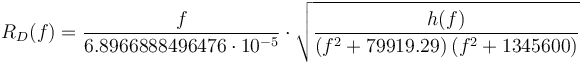 R_D(f)=\frac{f}{6.8966888496476\cdot10^{-5}}\cdot\sqrt{\frac{h(f)}{(f^2+79919.29)\,(f^2+1345600)}}