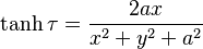 
  \tanh \tau = \frac{2 a x}{x^2 + y^2 + a^2}
