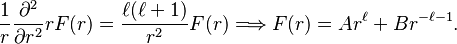 
\frac{1}{r}\frac{\partial^2}{\partial r^2}r F(r) = \frac{\ell(\ell+1)}{r^2} F(r)
\Longrightarrow F(r) = A r^\ell + B r^{-\ell-1}.
