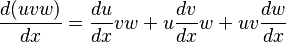 \frac{d(uvw)}{dx} = \frac{du}{dx}vw + u\frac{dv}{dx}w + uv\frac{dw}{dx}\,\! 