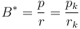 B^{*} = \frac{p}{r} = \frac{p_k}{r_k}