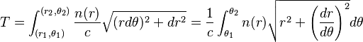 T = \int _{(r_{1},\theta_{1})}^{(r_{2},\theta_{2})}\frac{n(r)}{c} \sqrt{(r d \theta)^{2} + d r^{2}} = \frac{1}{c} \int _{\theta_{1}}^{\theta_{2}}n(r) \sqrt{r^{2} + \left( \frac{d r}{d \theta}\right)^{2}} d \theta