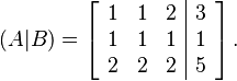 
(A|B) = 
  \left[\begin{array}{ccc|c}
    1 & 1 & 2 & 3\\
    1 & 1 & 1 & 1 \\
    2 & 2 & 2 & 5
  \end{array}\right].
