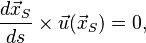 {d\vec{x}_S\over ds} \times \vec{u}(\vec{x}_S) = 0,