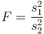 F=\frac{s_1^2}{s_2^2}