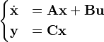 \begin{cases}\dot{\mathbf{x}} & = \mathbf{A}\mathbf{x} + \mathbf{B}\mathbf{u}\\
\mathbf{y} & = \mathbf{C}\mathbf{x}\end{cases}