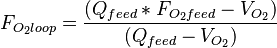 F_{O_2loop}=\frac{(Q_{feed}*F_{O_2feed}-V_{O_2})}{(Q_{feed}-V_{O_2})}