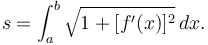 s = \int_{a}^{b} \sqrt { 1 + [f'(x)]^2 }\, dx. 