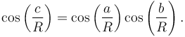  \cos \left(\frac{c}{R}\right)=\cos \left(\frac{a}{R}\right)\cos \left(\frac{b}{R}\right).