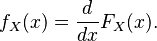  f_X(x) = \frac{d}{dx} F_X(x) .