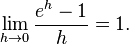 \lim_{h\to 0} \frac{e^h-1}{h}=1.