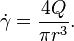 \dot\gamma = \frac{4Q}{\pi r^3}.