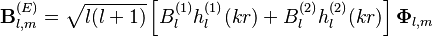 \mathbf{B}_{l,m}^{(E)} = \sqrt{l(l+1)} \left[B_l^{(1)} h_l^{(1)}(kr) + B_l^{(2)} h_l^{(2)}(kr)\right] \mathbf{\Phi}_{l,m}