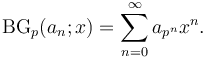 \operatorname{BG}_p(a_n;x)=\sum_{n=0}^\infty a_{p^n}x^n.