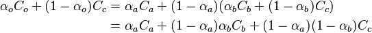 
\begin{align}
  \alpha_o C_o + (1 - \alpha_o) C_c &= \alpha_a C_a + (1 - \alpha_a) (\alpha_b C_b + (1 - \alpha_b) C_c) \\
  &= \alpha_a C_a + (1 - \alpha_a) \alpha_b C_b + (1 - \alpha_a) (1 - \alpha_b) C_c
\end{align}
