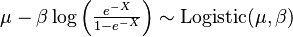 \mu-\beta\log \left(\tfrac{e^{-X}}{1-e^{-X}}\right) \sim \mathrm{Logistic}(\mu,\beta) 