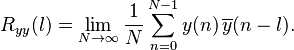 R_{yy}(l) = \lim_{N \rightarrow \infty} \frac{1}{N} \sum_{n=0}^{N-1}y(n)\,\overline{y}(n-l).