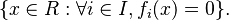 \{x\in R:\forall i\in I, f_i(x)=0\}.\ 