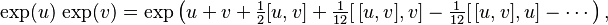  \exp(u)\,\exp(v) = \exp\left(u + v + \tfrac{1}{2}[u,v] + \tfrac{1}{12}[\,[u,v],v] - \tfrac{1}{12}[\,[u,v],u] - \cdots \right),