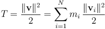 
T=\frac{\Vert\mathbf v\Vert^2}{2}=\sum^N_{i=1}m_i\,\frac{\Vert\mathbf v_i\Vert^2}{2}