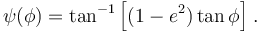 
\psi(\phi)=\tan^{-1}\left[(1-e^2)\tan\phi\right]\;\!.
