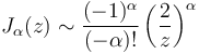 J_\alpha(z) \sim \frac{(-1)^{\alpha}}{(-\alpha)!} \left( \frac{2}{z} \right) ^\alpha 