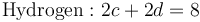 \mathrm{Hydrogen:} \ 2c + 2d = 8