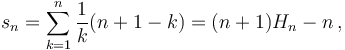 s_n = \sum_{k = 1}^{n}{\frac{1}{k}(n+1-k)} = (n+1)H_n - n\,,