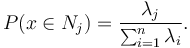  P (x\in{N}_j)=\frac{\lambda_j}{\sum_{i=1}^{n}\lambda_i}. 