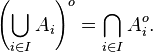 
    \left(\bigcup_{i\in I} A_i\right)^o = \bigcap_{i\in I} A_i^o .
  