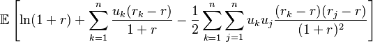 \mathbb{E} \left[ \ln(1+r) + \sum\limits_{k=1}^{n} \frac{u_k(r_k - r)}{1+r} -
\frac{1}{2}\sum\limits_{k=1}^{n}\sum\limits_{j=1}^{n} u_k u_j \frac{(r_k
-r)(r_j - r)}{(1+r)^2} \right]