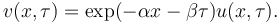  v(x,\tau)=\exp(-\alpha x-\beta\tau) u(x,\tau).