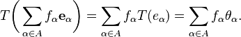 
    T\biggl(\sum_{\alpha\in A} f_\alpha \mathbf{e}_\alpha\biggr) = \sum_{\alpha \in A} f_\alpha T(e_\alpha) = \sum_{\alpha\in A} f_\alpha \theta_\alpha.
  