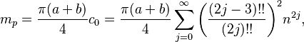 
m_p = \frac{\pi(a+b)}4 c_0 = \frac{\pi(a+b)}4 \sum_{j=0}^\infty
\biggl(\frac{(2j-3)!!}{(2j)!!}\biggr)^2 n^{2j},
