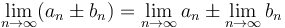 \lim_{n\to\infty} (a_n \pm b_n) =  \lim_{n\to\infty} a_n \pm \lim_{n\to\infty} b_n