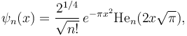 {\psi}_n(x) = \frac{2^{1/4}}{\sqrt{n!}} \, e^{-\pi x^2}\mathrm{He}_n(2x\sqrt{\pi}),