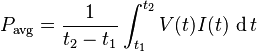 P_\text{avg} = \frac{1}{t_2 - t_1}\int_{t_1}^{t_2} V(t)I(t)\,\operatorname{d}t