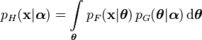 p_H(\mathbf{x}|\boldsymbol\alpha) = {\displaystyle \int\limits_\boldsymbol\theta p_F(\mathbf{x}|\boldsymbol\theta)\,p_G(\boldsymbol\theta|\boldsymbol\alpha) \operatorname{d}\!\boldsymbol\theta}