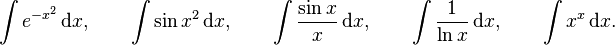 \int e^{-x^2}\,\mathrm{d}x,\qquad \int \sin x^2\,\mathrm{d}x, \qquad\int \frac{\sin x}{x}\,\mathrm{d}x,\qquad \int\frac{1}{\ln x}\,\mathrm{d}x,\qquad \int x^{x}\,\mathrm{d}x.