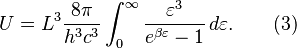 U =L^3 \frac{8\pi}{h^3 c^3}\int_0^\infty \frac{\varepsilon^3}{e^{\beta\varepsilon}-1}\,d\varepsilon. \qquad \text{(3)}