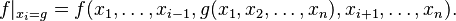 f|_{x_i = g} = f (x_1, \ldots, x_{i-1}, g(x_1, x_2, \ldots, x_n), x_{i+1}, \ldots, x_n).