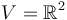 V = \mathbb{R}^2