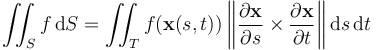 
\iint_{S} f \,\mathrm dS
= \iint_{T} f(\mathbf{x}(s, t)) \left\|{\partial \mathbf{x} \over \partial s}\times {\partial \mathbf{x} \over \partial t}\right\| \mathrm ds\, \mathrm dt
