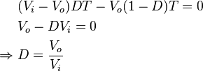 \begin{align}
&(V_i-V_o)DT -V_o(1-D)T = 0\\
&V_o - DV_i = 0\\
\Rightarrow\; &D = \frac{V_o}{V_i}
\end{align}