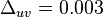 \Delta_{uv}=0.003