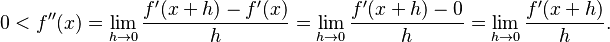 0 < f''(x) = \lim_{h \to 0} \frac{f'(x + h) - f'(x)}{h} = \lim_{h \to 0} \frac{f'(x + h) - 0}{h} = \lim_{h \to 0} \frac{f'(x+h)}{h}.