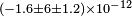 \scriptstyle(-1.6\pm6\pm1.2)\times10^{-12}