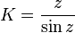 K = \frac{z}{\sin z}