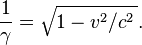 \frac{1}{\gamma} = \sqrt{1-v^2/c^2\,}.