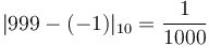  |999-(-1)|_{10} = \frac {1} {1000}